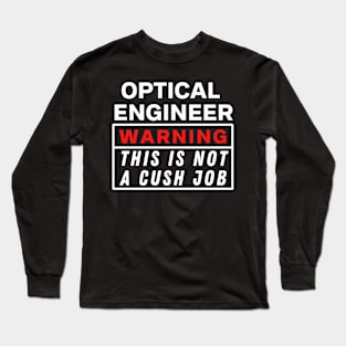 optical engineer Warning this is not a cush job Long Sleeve T-Shirt